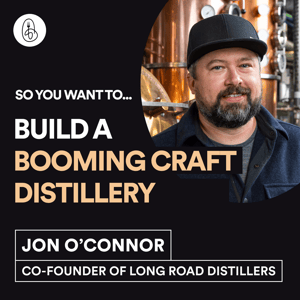 Jon O'Connor: So You Want to Build a Booming Craft Distillery?