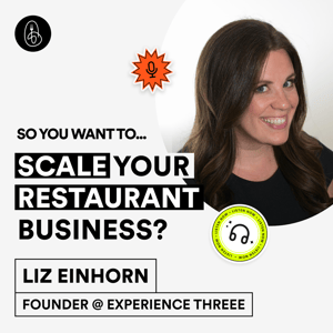 Liz Einhorn: So You Want to Scale Your Restaurant Business?
