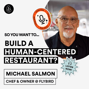Chef Michael Salmon: So You Want to Build A Human-Centered Restaurant?