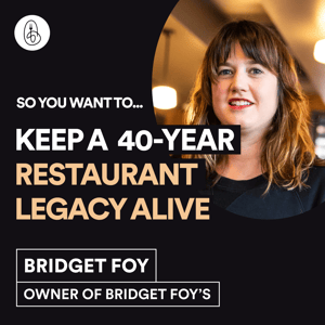 Bridget Foy: So You Want to Keep a 40-Year Restaurant Legacy Alive?