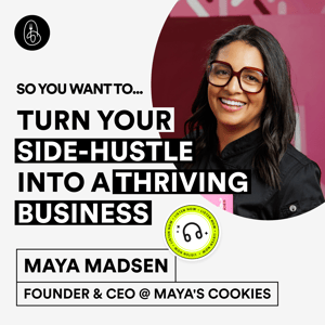 Maya Madsen: So You Want to Turn Your Side-Hustle Into A Thriving Business?