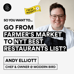 Andy Elliott: So You Want to Go From Farmer's Market to NYT Best Restaurants List