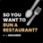 So You Want To Run a Restaurant? Podcast